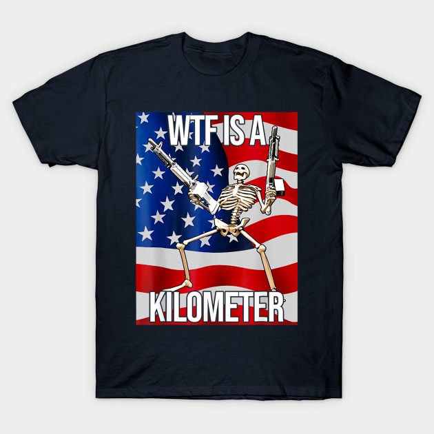 WTF Is A Kilometer US USA American Flag Skeleton Funny T-Shirt by anonshirt